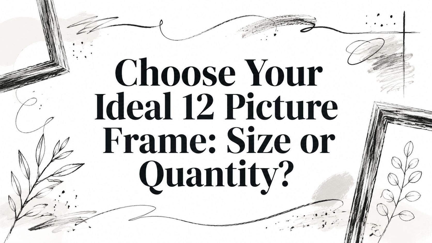 Choose Your Ideal 12 Picture Frame: Size or Quantity?