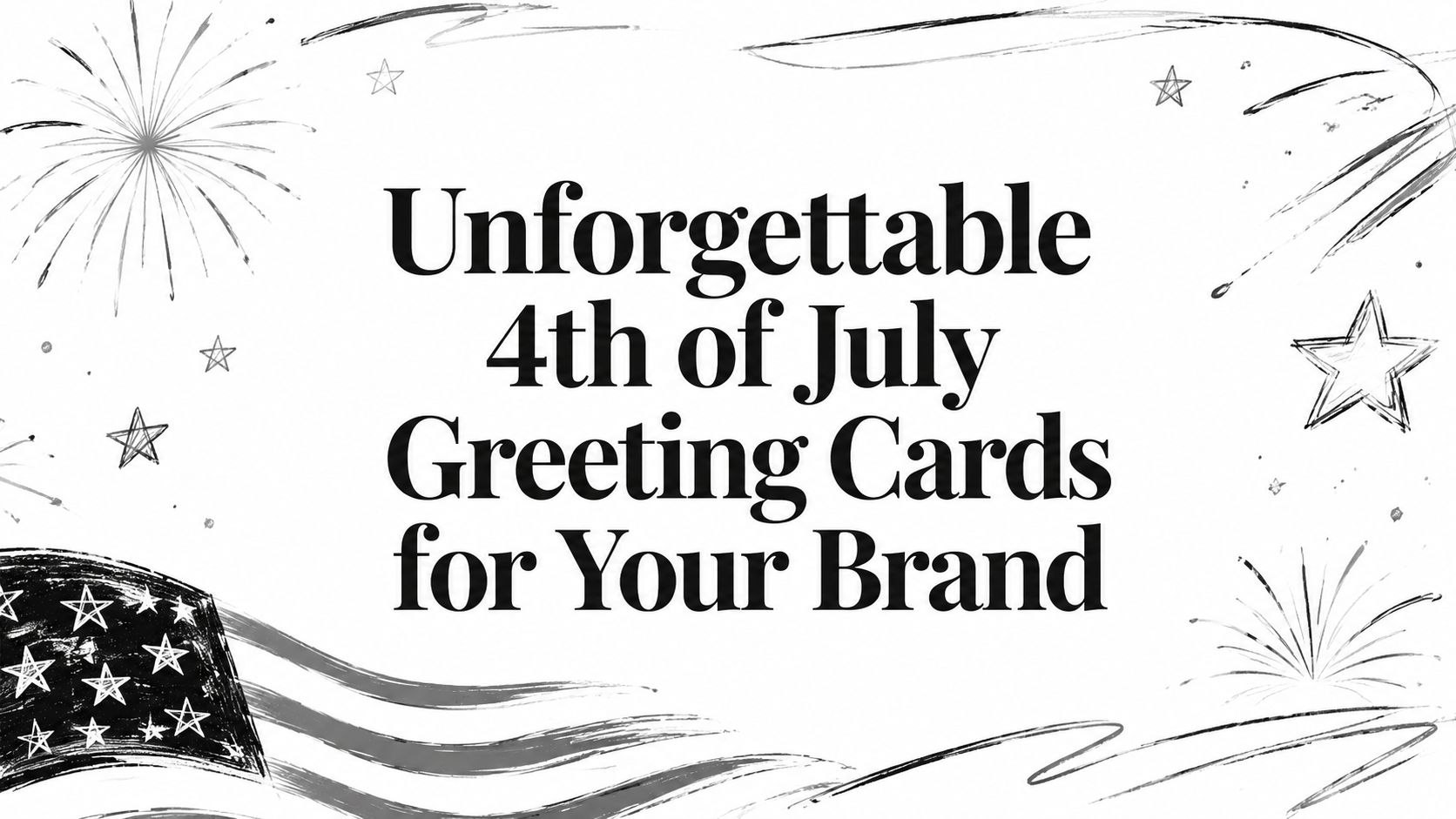 Unforgettable 4th of July Greeting Cards for Your Brand