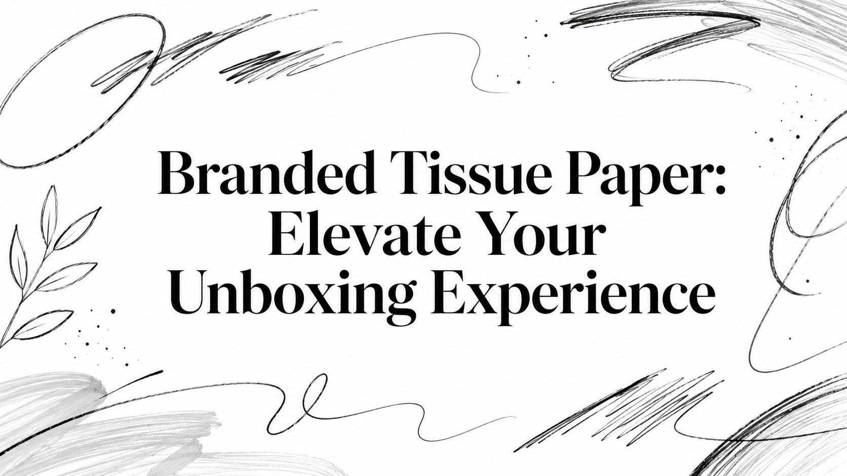 Branded Tissue Paper: Elevate Your Unboxing Experience