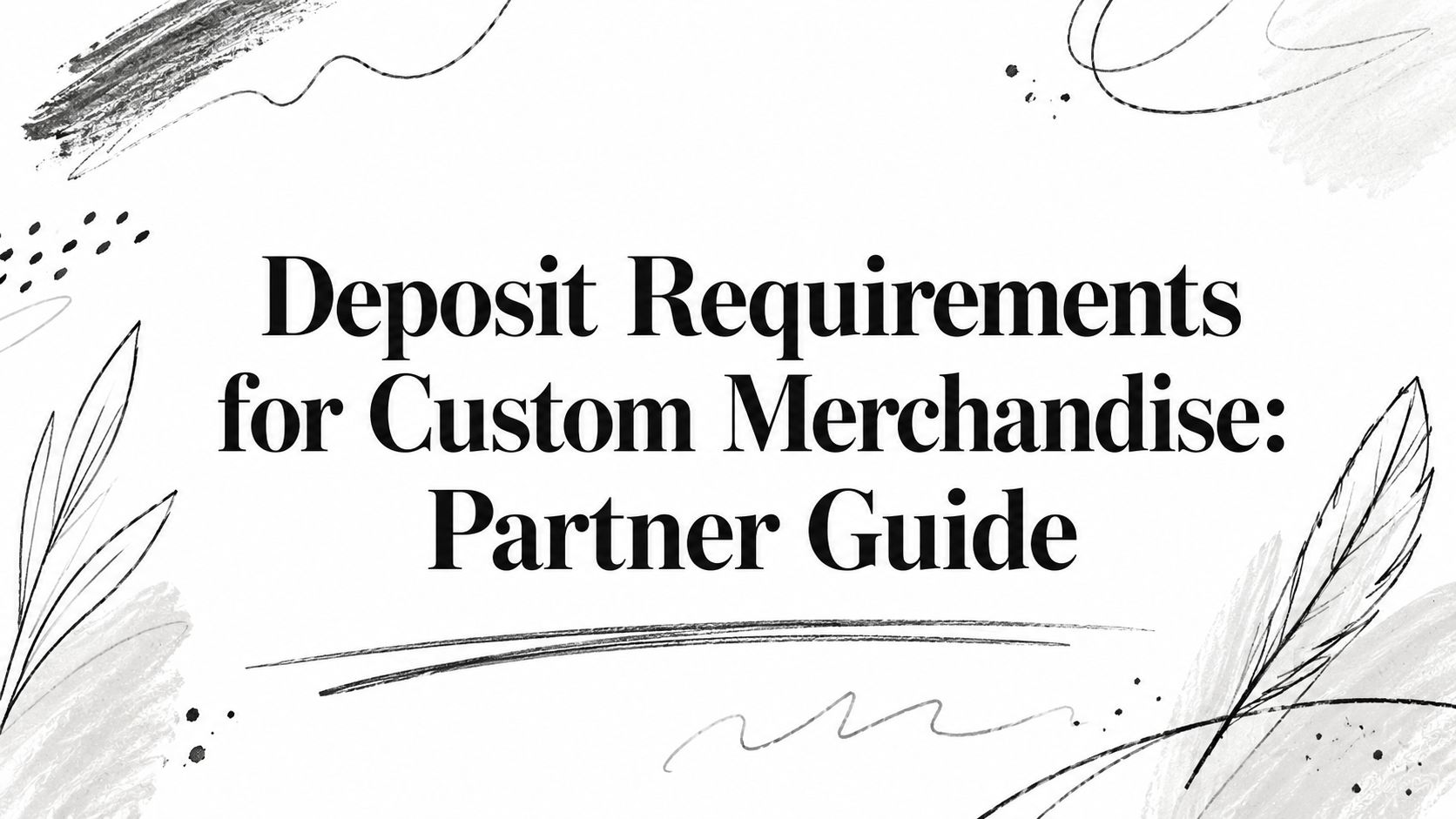 Deposit Requirements for Custom Merchandise and Textile Orders
