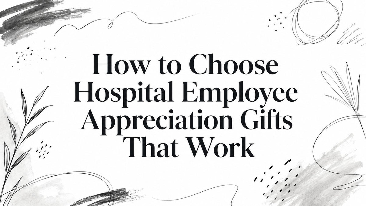How to Choose Hospital Employee Appreciation Gifts