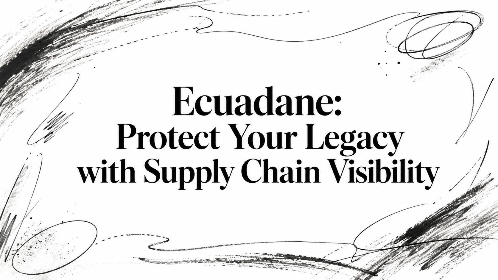 Ecuadane: Protect Your Legacy with Supply Chain Visibility