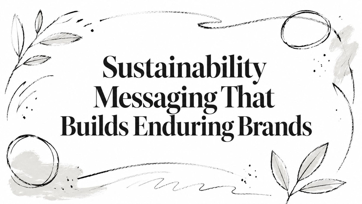 Sustainability Messaging That Builds Brands for Generations | Ecuadane