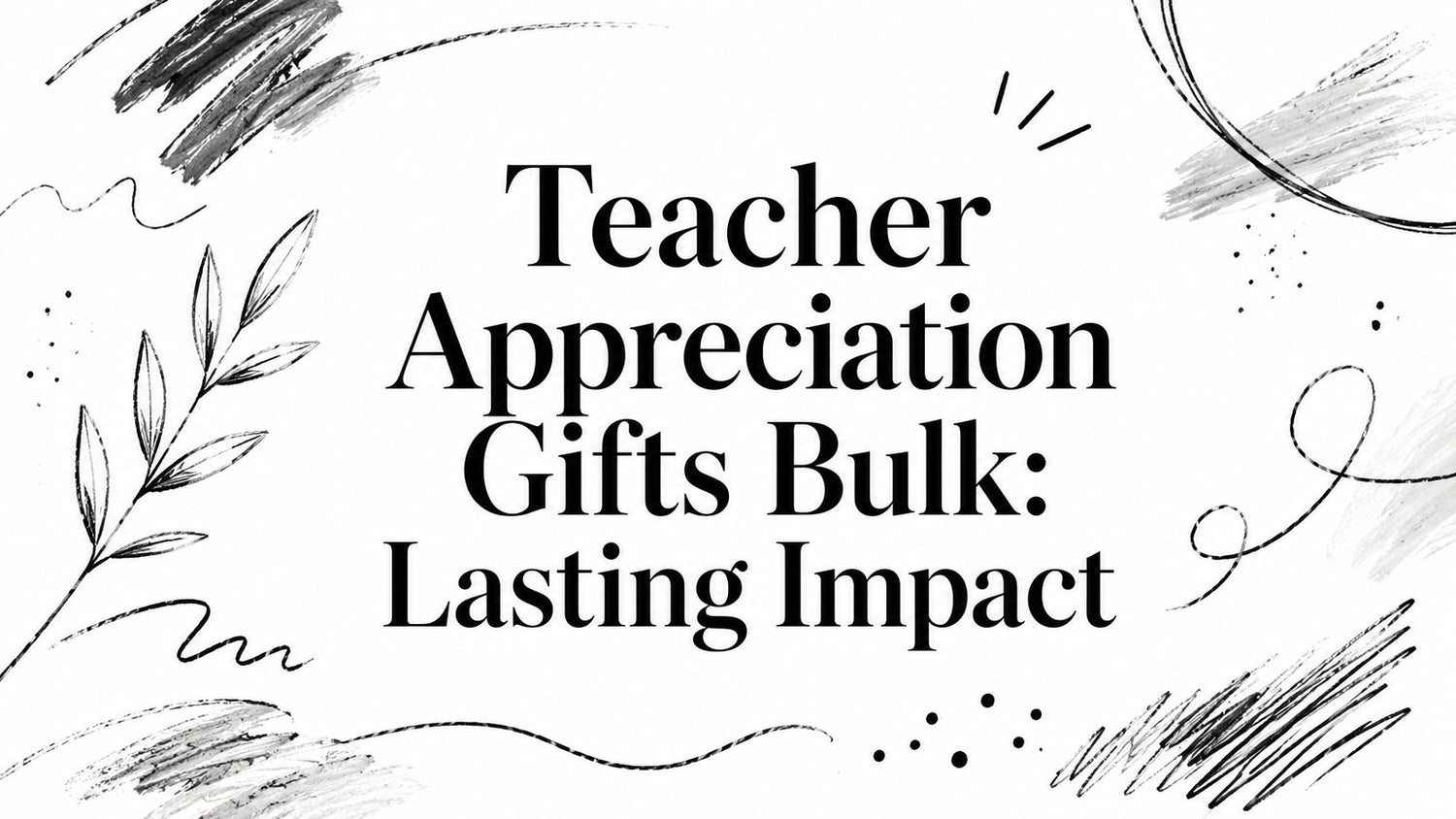 Bulk Teacher Appreciation Gifts for Schools and Districts