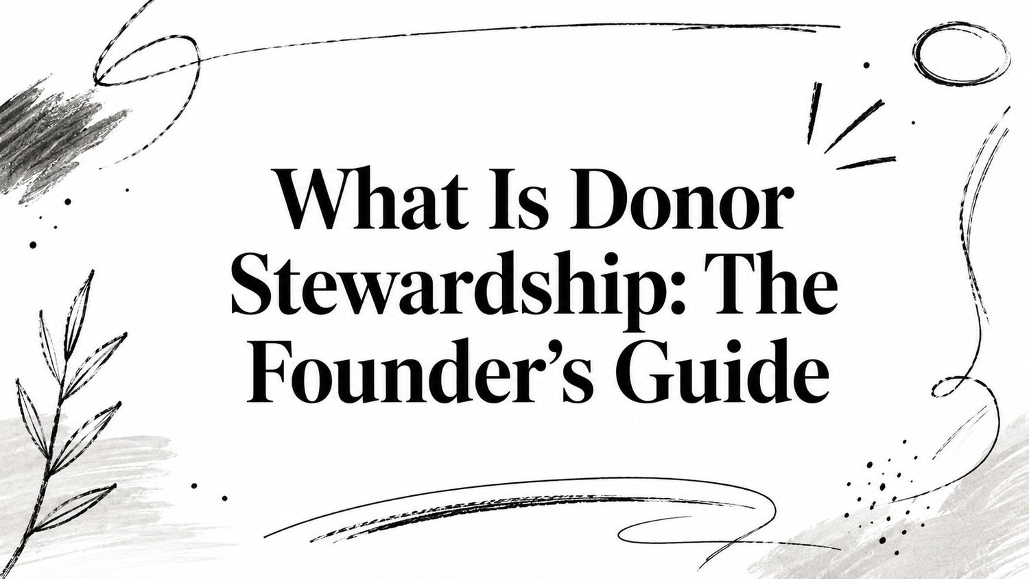 What Is Donor Stewardship and Why Does It Matter?